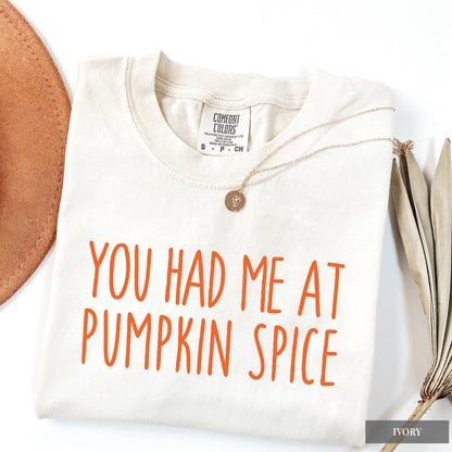 You Had Me at Pumpkin Spice Comfort Colors® Shirt