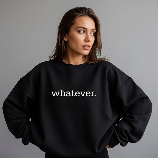 Whatever Crewneck Sweatshirt